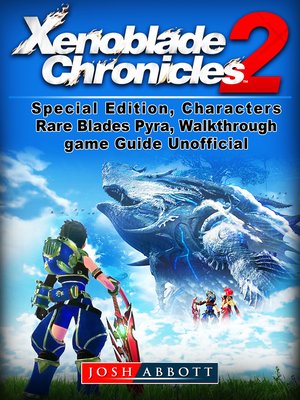 cover image of Xenoblade Chronicles 2, Special Edition, Characters, Rare Blades, Pyra, Walkthrough, Game Guide Unofficial